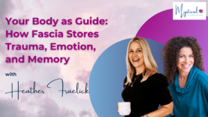 Podcast cover for The Mystical Sisterhood Podcast in vibrant purple and blue with host - Maureen Spielman wearing a black top and holding a cup of coffee and Heather Fraelick wearing a teal sweater smiling at the camera.  Episode titled: Your Bod as Guide: How Fascia Stores Trauma, Emotion and History